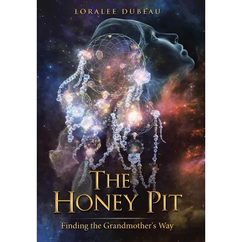 The Honey Pit: Finding the Grandmother's Way - Hardcover