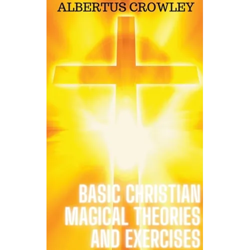 Basic Christian Magical Theories and Exercises - Paperback