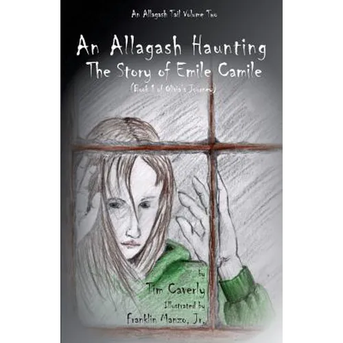 An Allagash Haunting: The Story of Emile Camile: (Book 1 of Olivia's Journey) - Paperback