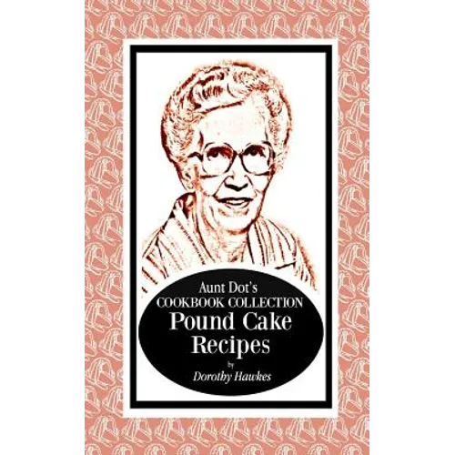 Aunt Dot's Cookbook Collection Pound Cake Recipes - Paperback