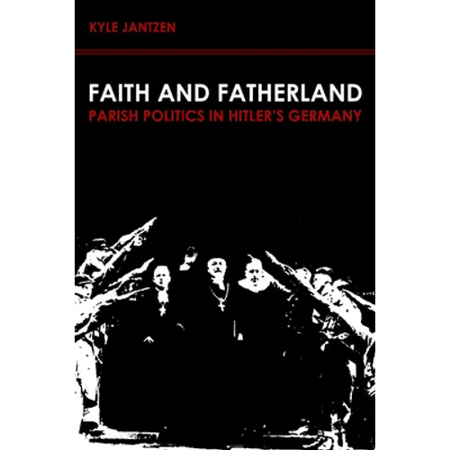 Faith and Fatherland: Parish Politics in Hitler's Germany - Paperback