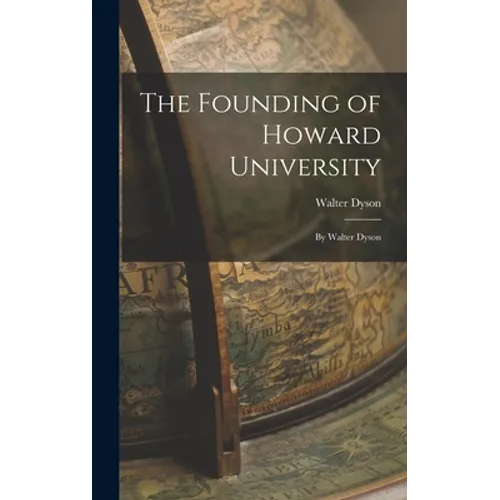The Founding of Howard University: By Walter Dyson - Hardcover