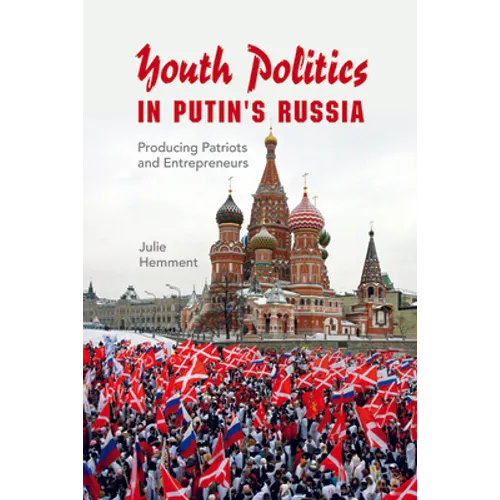Youth Politics in Putin's Russia: Producing Patriots and Entrepreneurs - Paperback