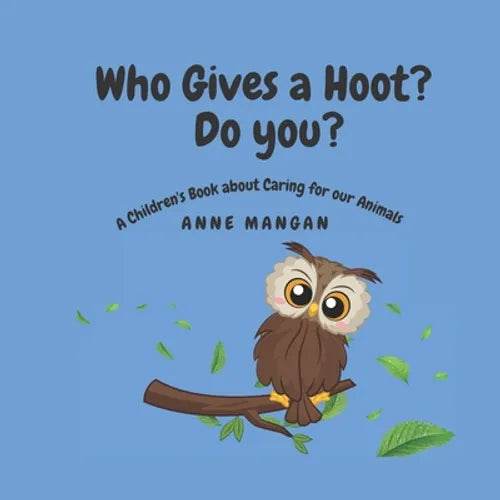 Who gives a hoot? Do you?: A Children's Book about Caring for our Animals - Paperback