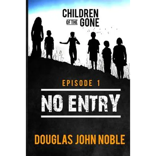 No Entry - Children of the Gone - Episode 1: Post Apocalyptic Young Adult Series - Paperback
