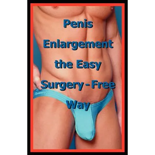 Penis Enlargement the Easy Surgery-Free Way - Paperback