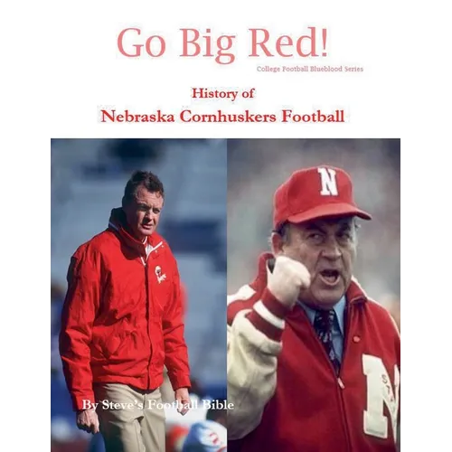 Go Big Red! History of Nebraska Cornhuskers Football - Paperback