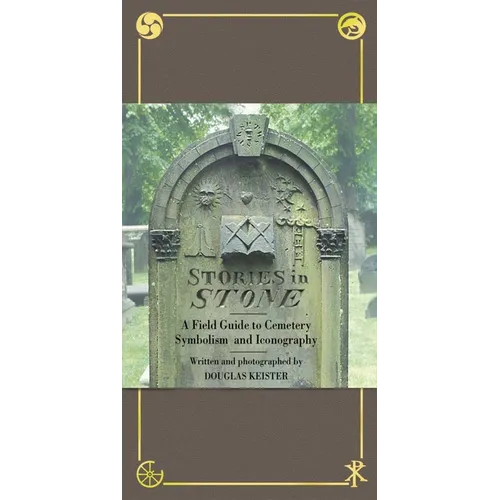Stories in Stone: A Field Guide to Cemetery Symbolism and Iconography - Hardcover