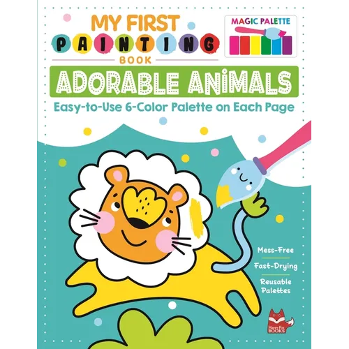 My First Painting Book: Adorable Animals: Easy-To-Use 6-Color Palette on Each Page - Paperback