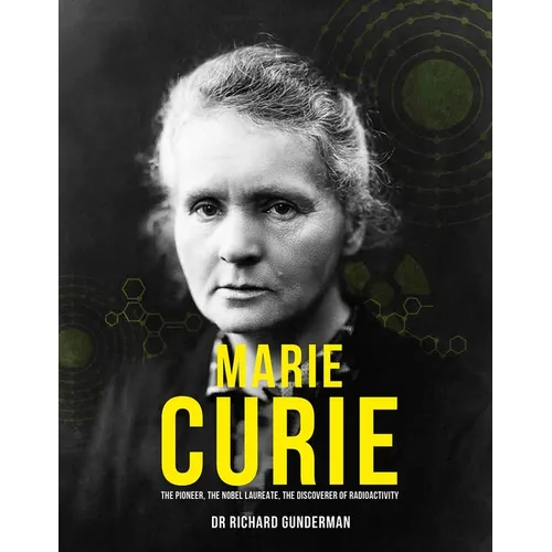 Marie Curie: The Pioneer, the Nobel Laureate, the Discoverer of Radioactivity - Hardcover