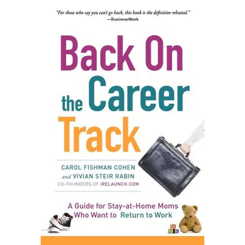 Back on the Career Track: A Guide for Stay-at-Home Moms Who Want to Return to Work - Paperback