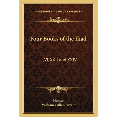 Four Books of the Iliad: I, VI, XXII and XXIV - Paperback