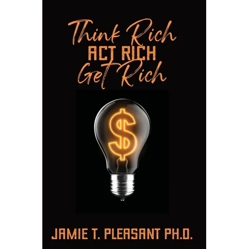 Think Rich Act Rich Get Rich - Hardcover