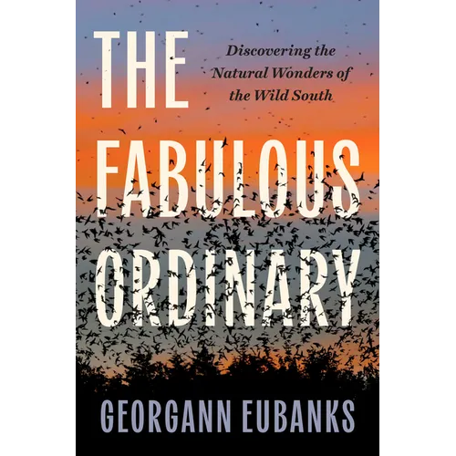 The Fabulous Ordinary: Discovering the Natural Wonders of the Wild South - Paperback