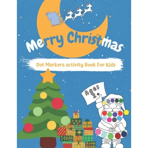 Merry CHRISTMAS Dot Markers Activity Book for Kids Ages 2+: Easy Guided BIG DOTS - Do a dot page a day - Gift For Kids - Preschool Kindergarten Activi - Paperback