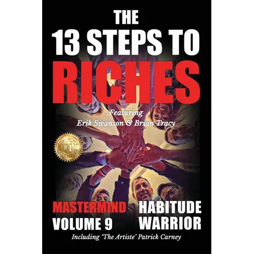 The 13 Steps to Riches - Habitude Warrior Volume 9: The 13 Steps to Riches - Habitude Warrior Special Edition Mastermind with Erik Swanson, Brian Trac - Paperback