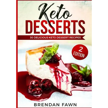 Keto Desserts: 30 Delicious Keto Dessert Recipes: Low Carb Easy Keto Desserts for Weight Loss and Healthy Life with Sweet Keto Diet Desserts - Paperback