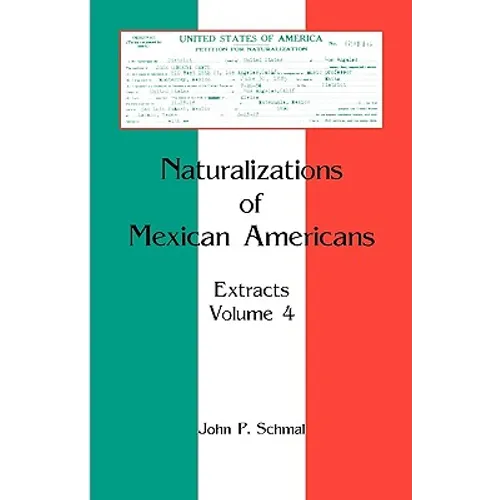 Naturalizations of Mexican Americans: Extracts, Volume 4 - Paperback