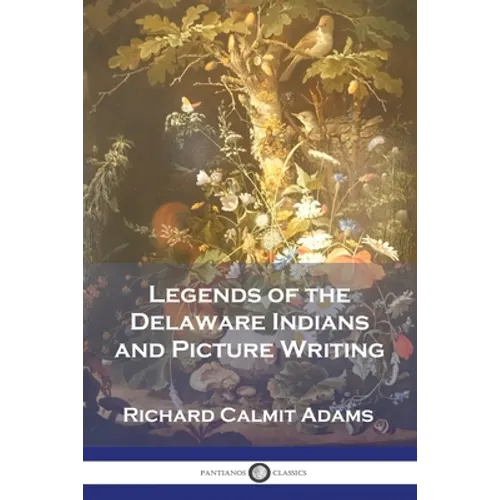 Legends of the Delaware Indians and Picture Writing - Paperback