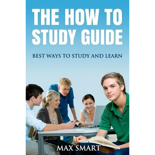 The How to Study Guide: Best Ways to Study and Learn - Paperback