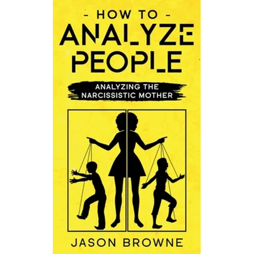 How To Analyze People: Analyzing The Narcissistic Mother - Hardcover
