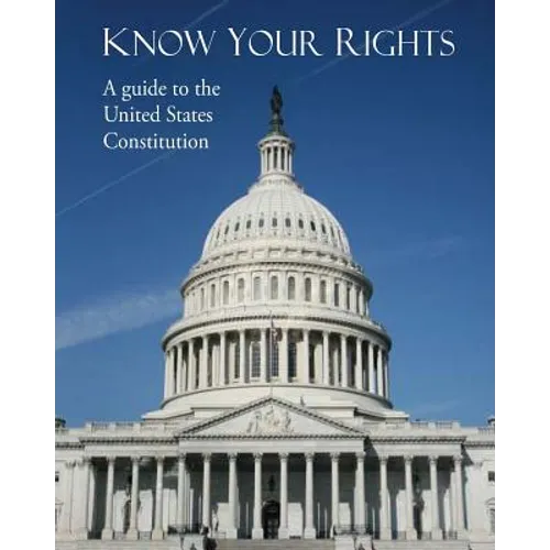 Know Your Rights: A guide to the United States Constitution - Paperback