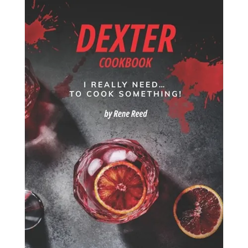 Dexter Cookbook: I Really Need... To Cook Something! - Paperback