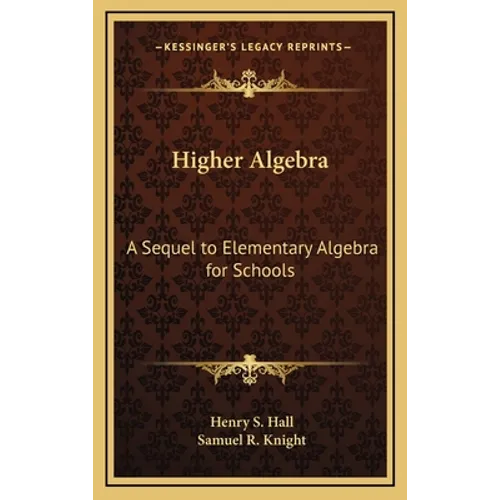 Higher Algebra: A Sequel to Elementary Algebra for Schools - Hardcover