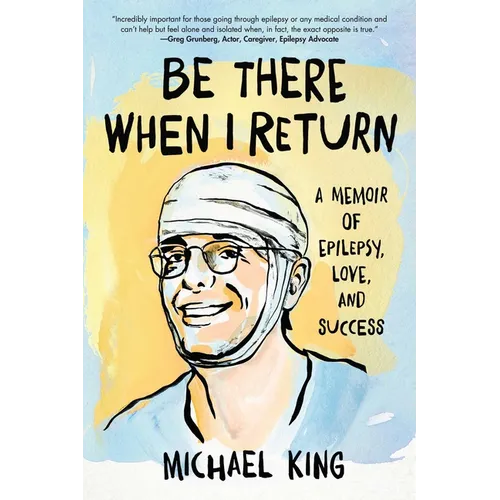Be There When I Return: A Memoir of Epilepsy, Love, and Success - Paperback