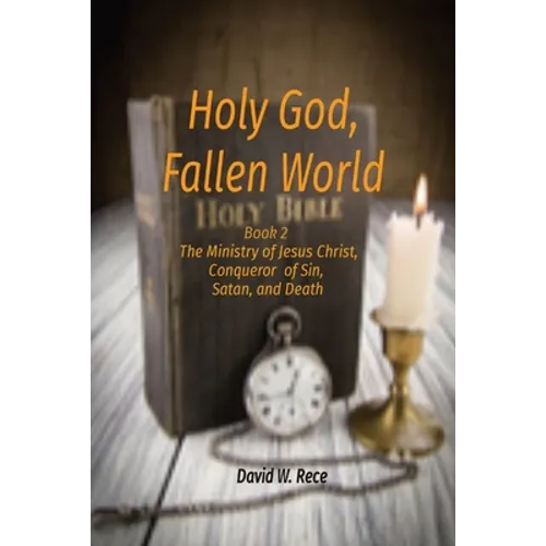 Holy God, Fallen World: Book 2 - Jesus Christ, Conqueror of Sin, Satan, and Death - Paperback