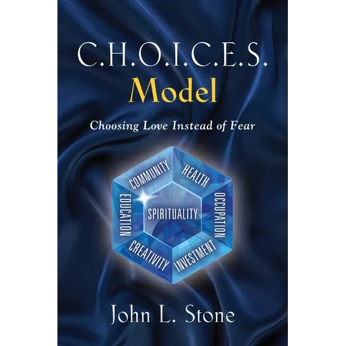 C.H.O.I.C.E.S. Model: Choosing Love Instead of Fear - Paperback