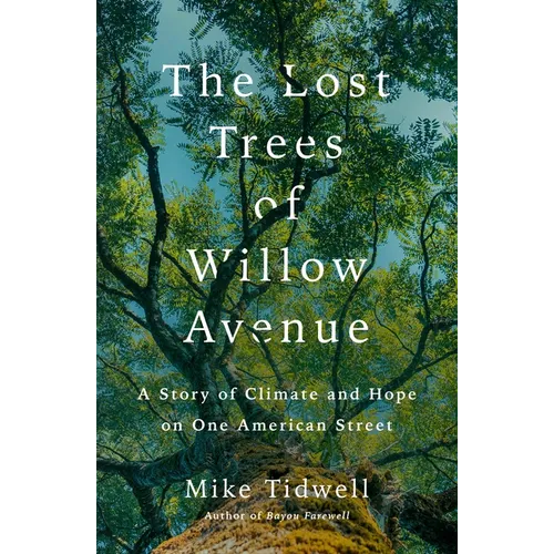 The Lost Trees of Willow Avenue: A Story of Climate and Hope on One American Street - Hardcover