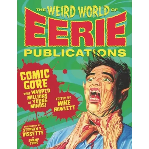 The Weird World of Eerie Publications: Comic Gore That Warped Millions of Young Minds! - Hardcover