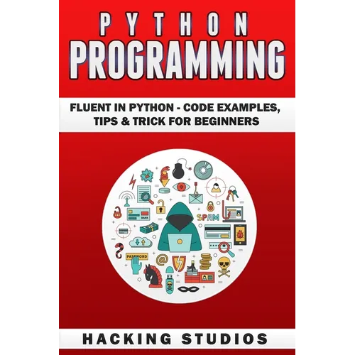 Python Programming: Fluent In Python - Code Examples, Tips & Trick for Beginners - Paperback