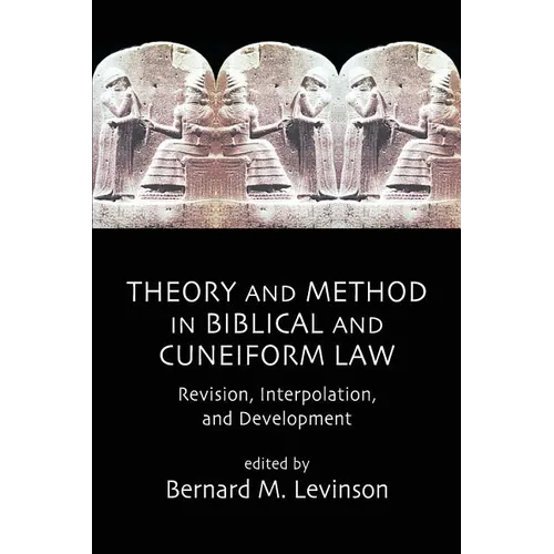 Theory and Method in Biblical and Cuneiform Law: Revision, Interpolation, and Development - Paperback