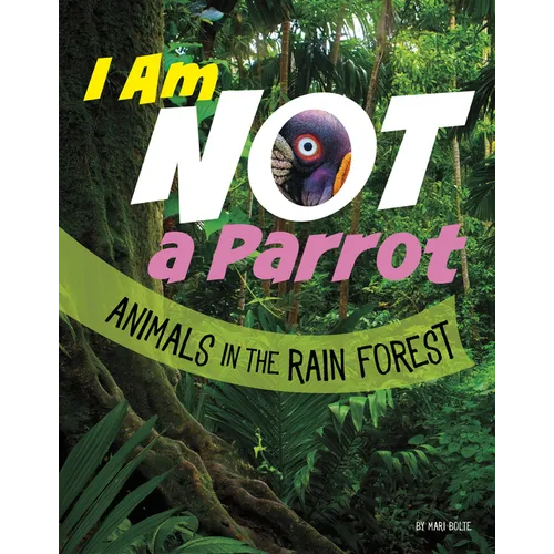 I Am Not a Parrot: Animals in the Rain Forest - Paperback