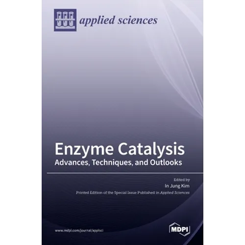Enzyme Catalysis: Advances, Techniques, and Outlooks - Hardcover