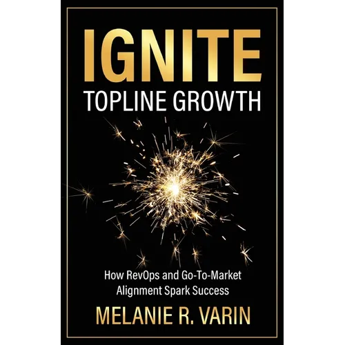 Ignite Topline Growth: How RevOps and Go-To-Market Alignment Spark Success - Paperback