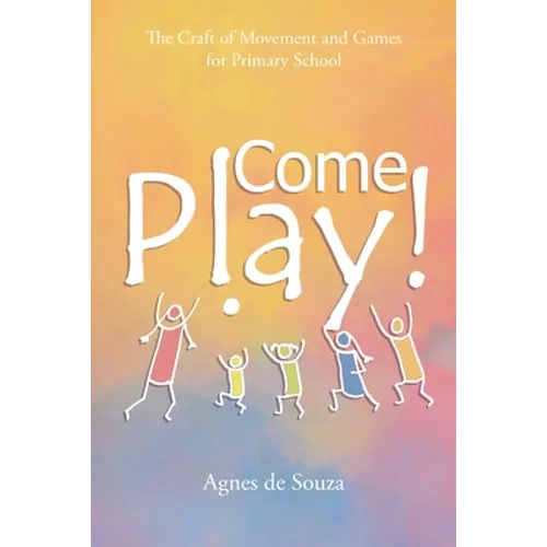 Come Play!: The Craft of Movement and Games for Primary School - Paperback