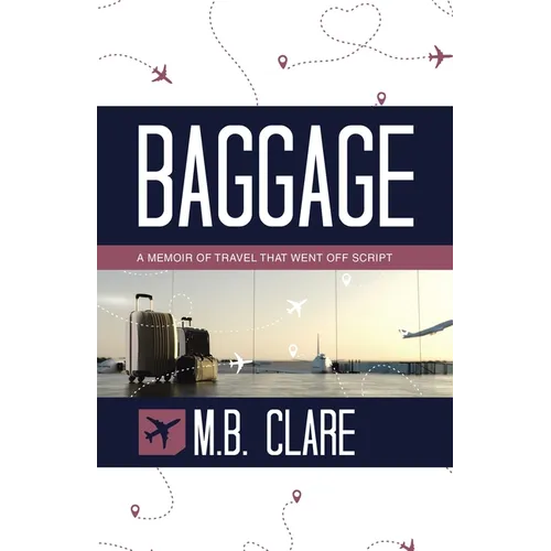 Baggage: A Memoir of Travel That Went off Script - Paperback