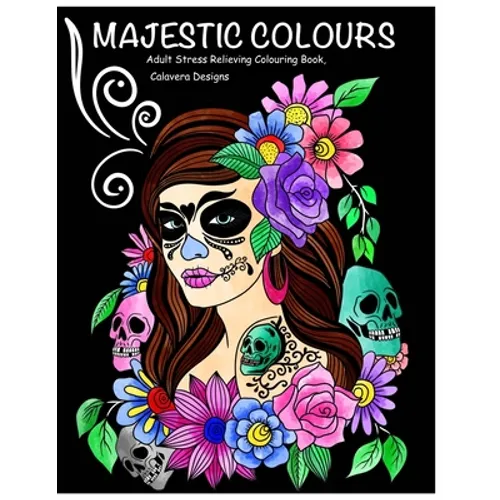 Majestic Colours Adult Colouring Book, Stress Relieving, Calavera Designs: Calavera Sugar Skulls design - Paperback
