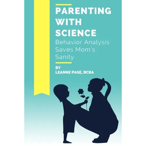 Parenting with Science: Behavior Analysis Saves Mom's Sanity - Paperback