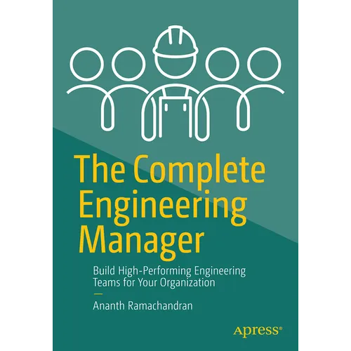The Complete Engineering Manager: Build High-Performing Engineering Teams for Your Organization - Paperback