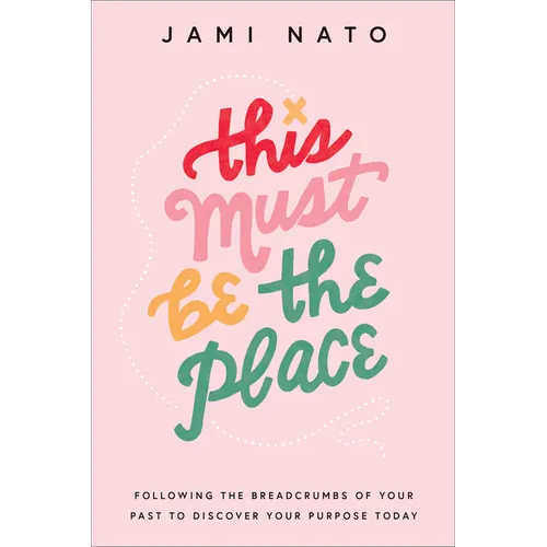 This Must Be the Place: Following the Breadcrumbs of Your Past to Discover Your Purpose Today - Hardcover