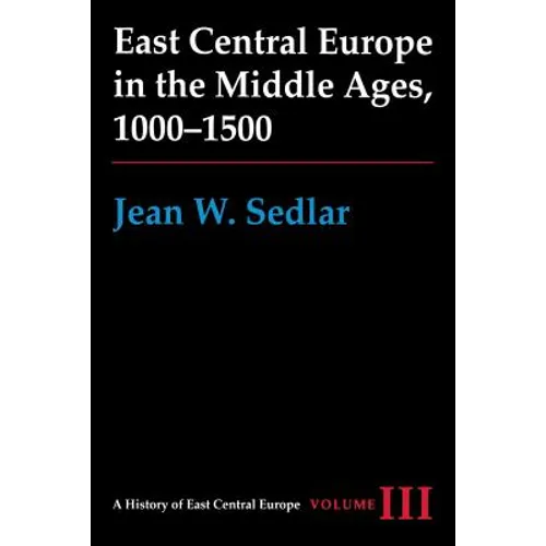 East Central Europe in the Middle Ages, 1000-1500: Vol. III - Paperback