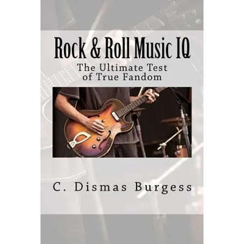 Rock & Roll Music IQ: The Ultimate Test of True Fandom (History & Trivia) - Paperback