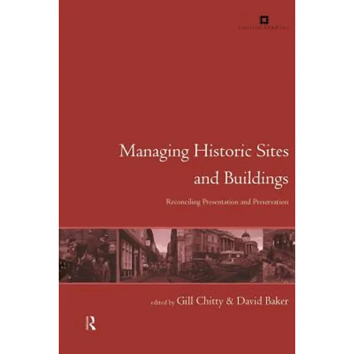 Managing Historic Sites and Buildings: Reconciling Presentation and Preservation - Paperback