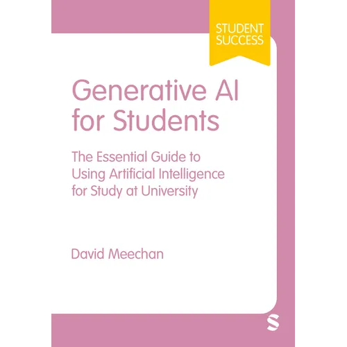 Generative AI for Students: The Essential Guide to Using Artificial Intelligence for Study at University (First) - Hardcover