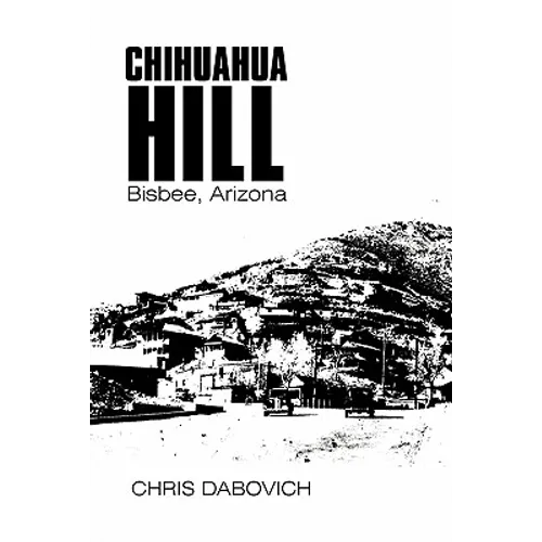 Chihuahua Hill: Bisbee, Arizona - Paperback