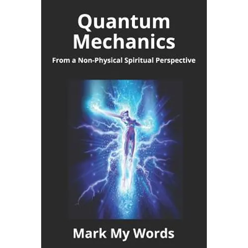 Quantum Mechanics: From a Non-Physical Spiritual Perspective - Paperback